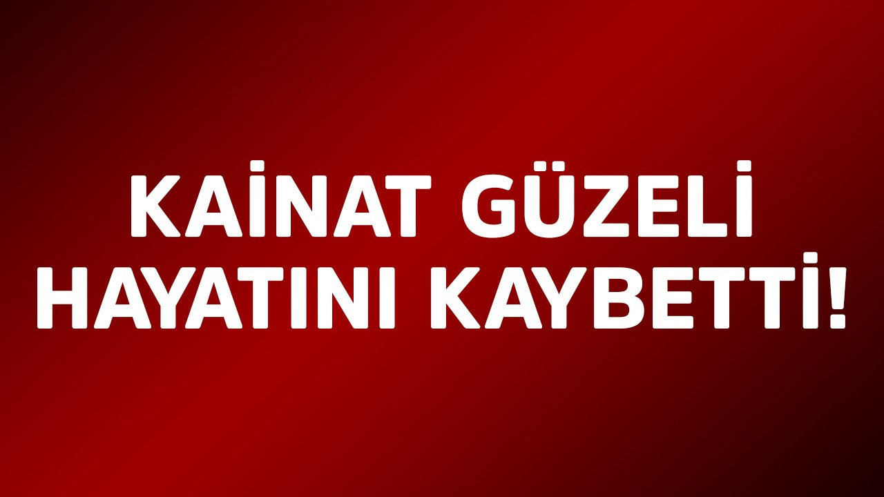 Kainat Güzeli hayatını kaybetti