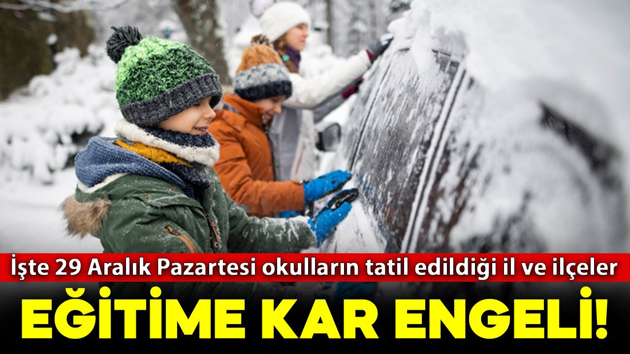 Eğitime kar engeli! İşte 29 Aralık Pazartesi okull…