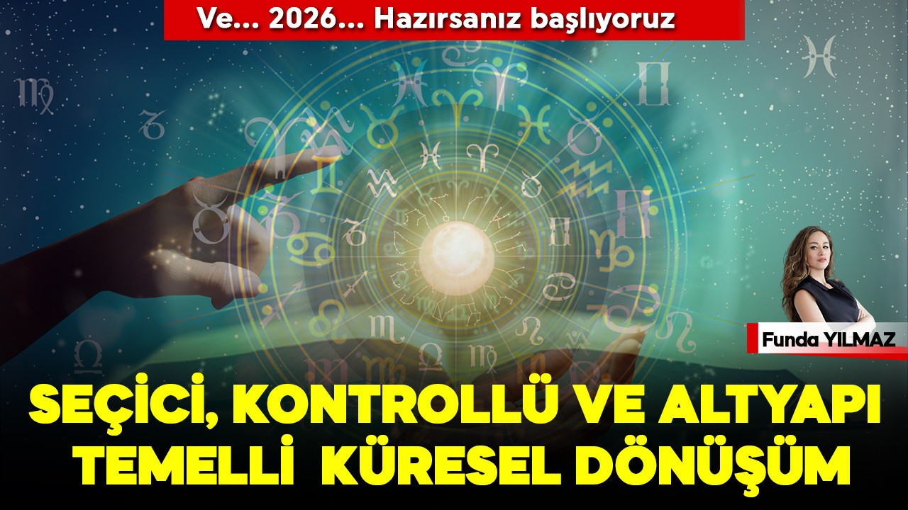 Ve… 2026 Hazırsanız Başlıyoruz...  Seçici, Kontrollü ve Altyapı Temelli Küresel Dönüşüm