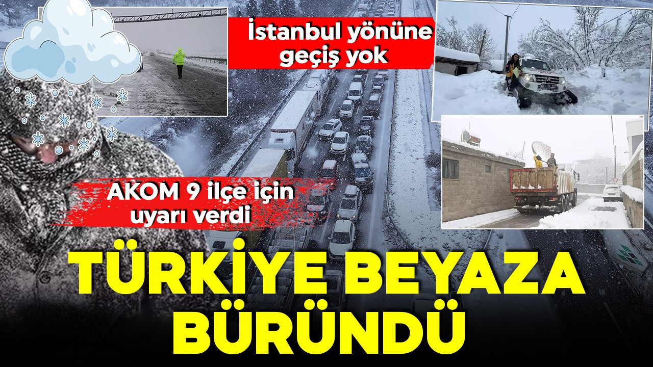 Türkiye beyaza büründü! İstanbul yönü trafiğe kapandı! Megakent için AKOM'dan uyarı!