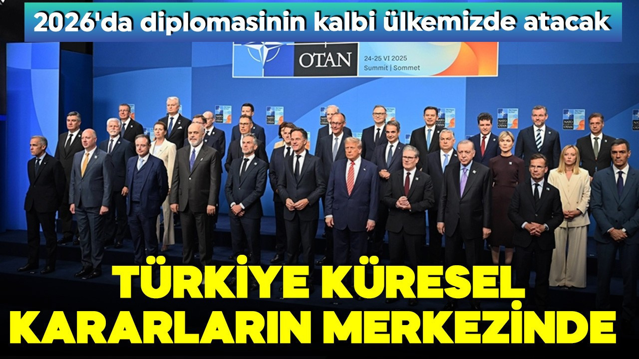 Stratejik ev sahibi Türkiye! 2026'da diplomasinin kalbi ülkemizde atacak