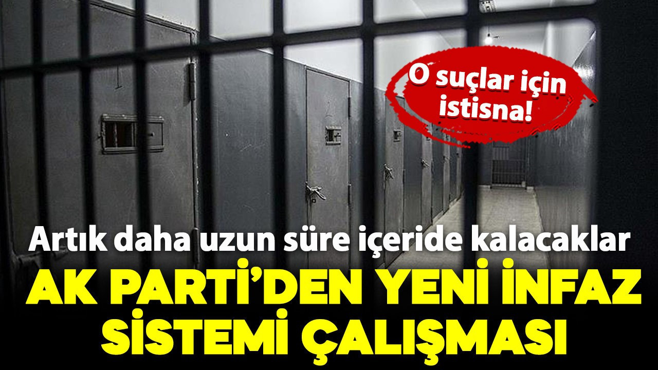 AK Parti'den yeni infaz sistemi çalışması başladı: O suçlular artık daha uzun süre içeride kalacaklar