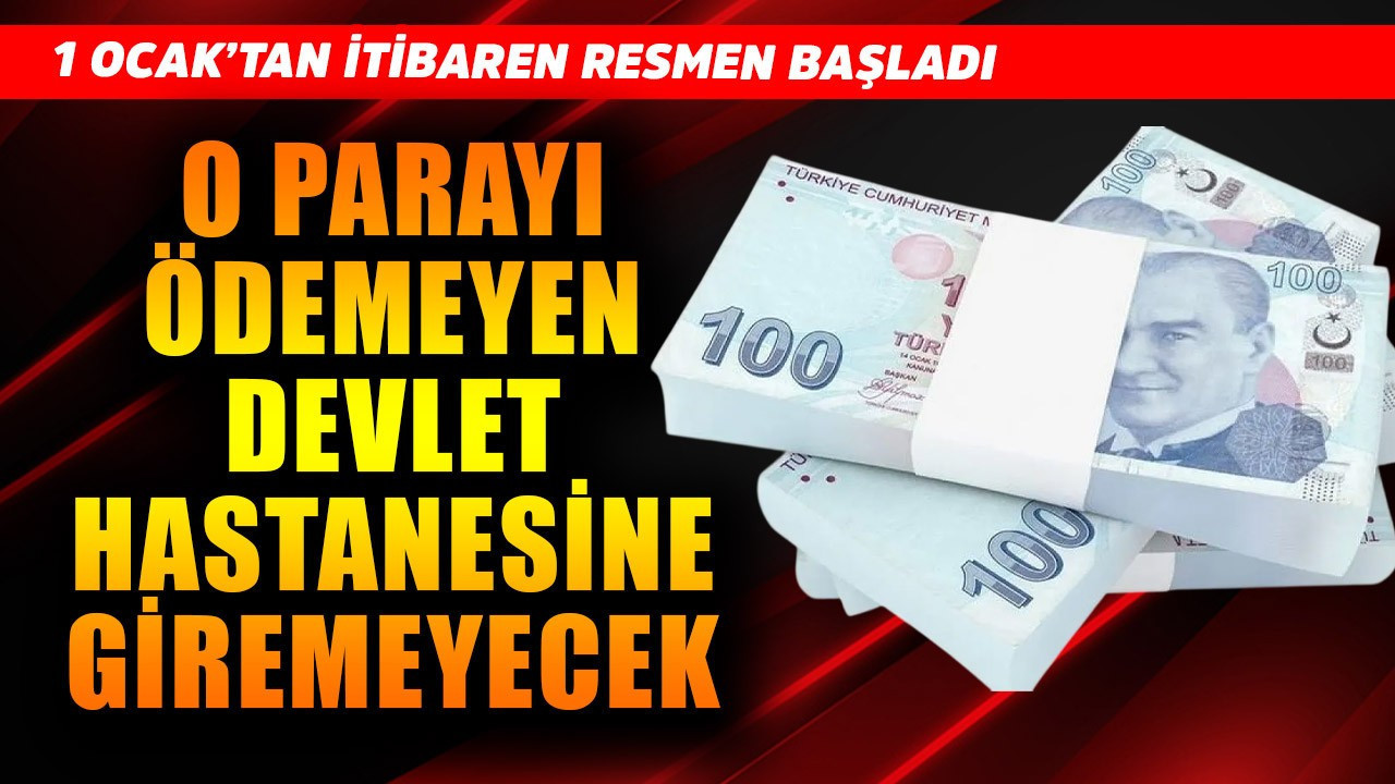1 Ocak'tan itibaren resmen başladı! 85 milyon için geçerli, o parayı ödemeyen devlet hastanesine gidemeyecek