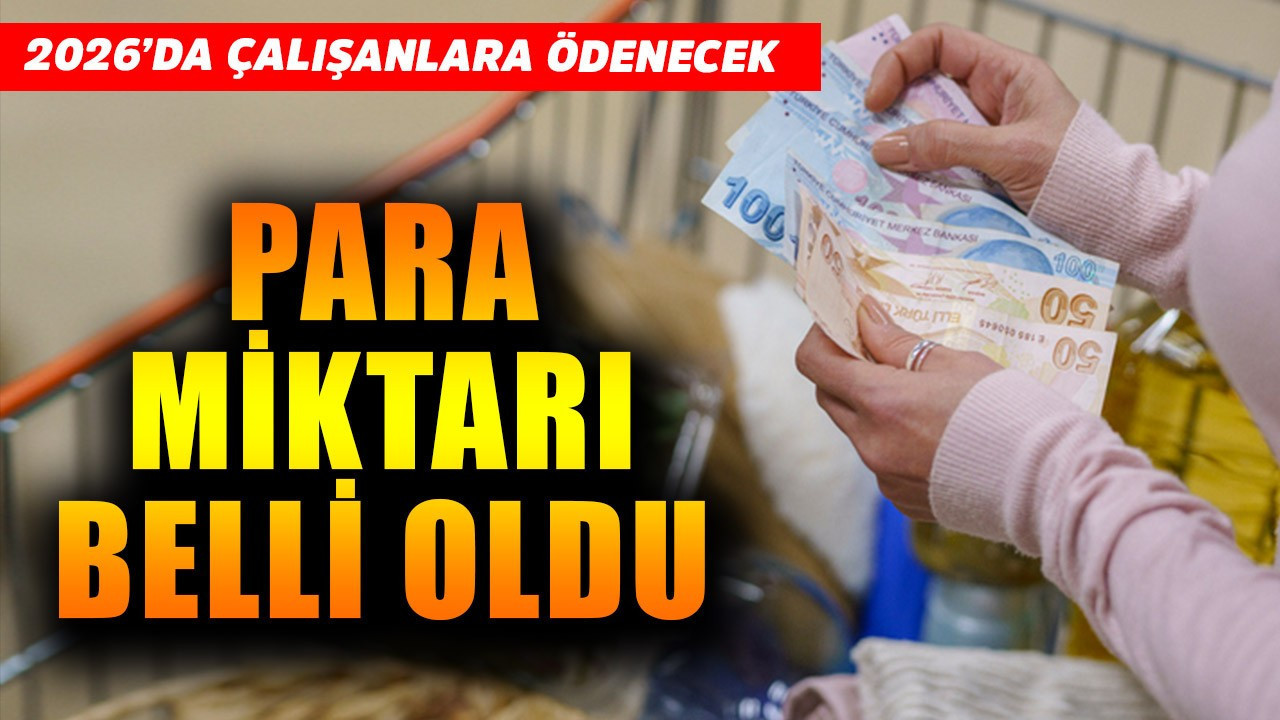 2026'da çalışanlara ödenecek! Para miktarı belli oldu