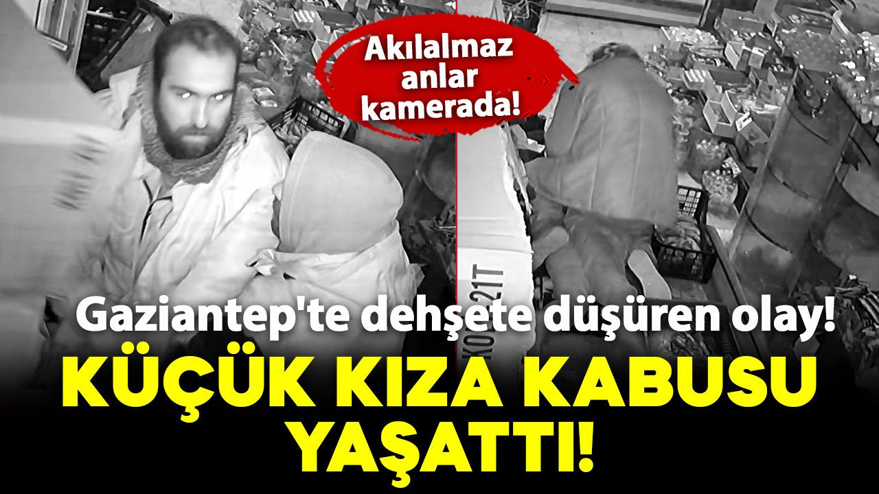 Gaziantep'te dehşete düşüren olay! Kendisinden kaçıp, markete sığınan küçük kıza kabusu yaşattı