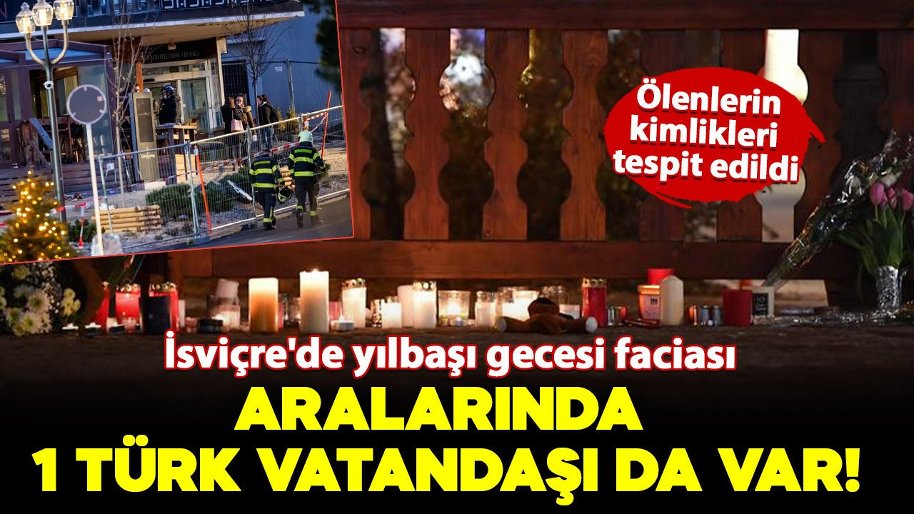 İsviçre'de yangın faciası! Ölenlerin kimlikleri tespit edildi: Aralarında 1 Türk var!