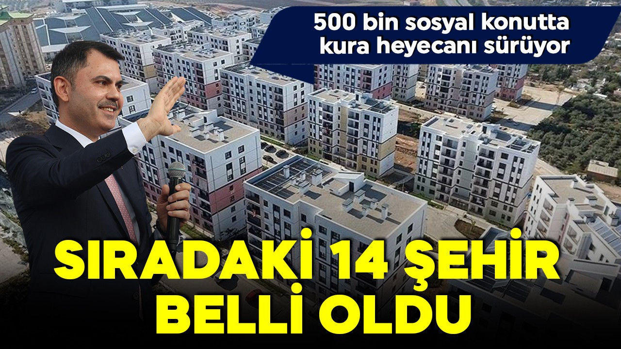 500 bin sosyal konutta kura heyecanı sürüyor! Siirt’ten Antalya’ya... Sıradaki 14 il belli oldu