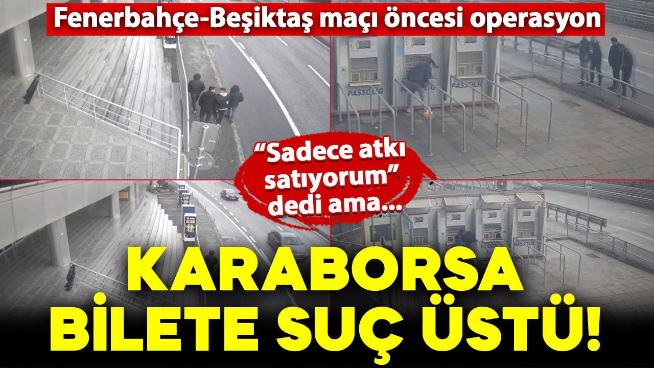 Fenerbahçe-Beşiktaş maçı öncesi karaborsa bilet satışı yapan 4 kişiye suçüstü!