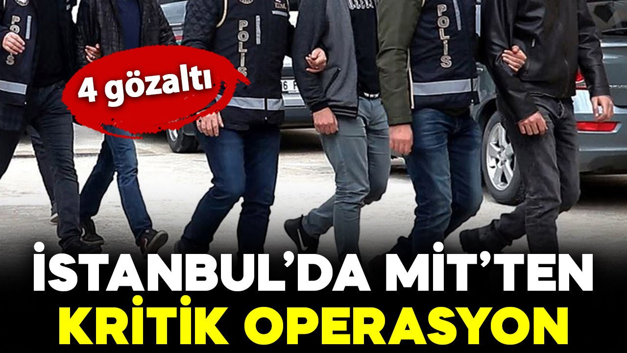 İstanbul'da MİT'ten kritik FETÖ operasyonu: 4 gözaltı