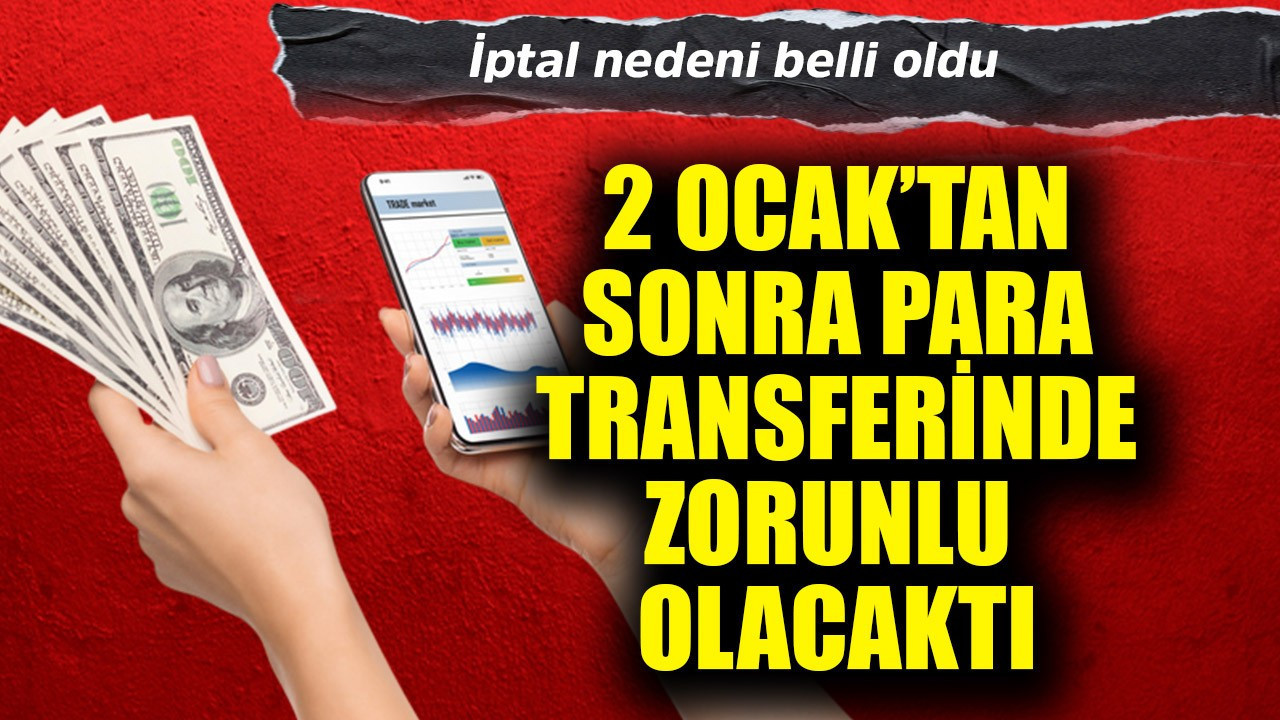 2 Ocak'tan sonra IBAN'dan para transferlerinde zorunlu olacaktı! İptal nedeni belli oldu