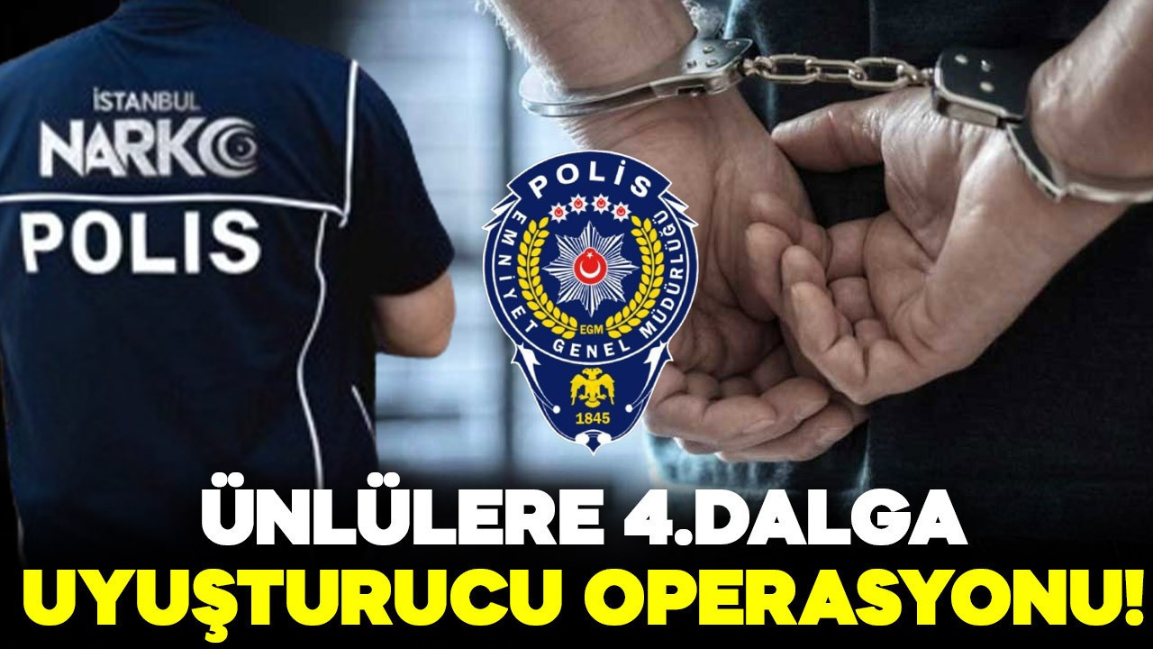 İstanbul merkezli 4 ilde ünlülere 4.dalga uyuşturucu operasyonu!