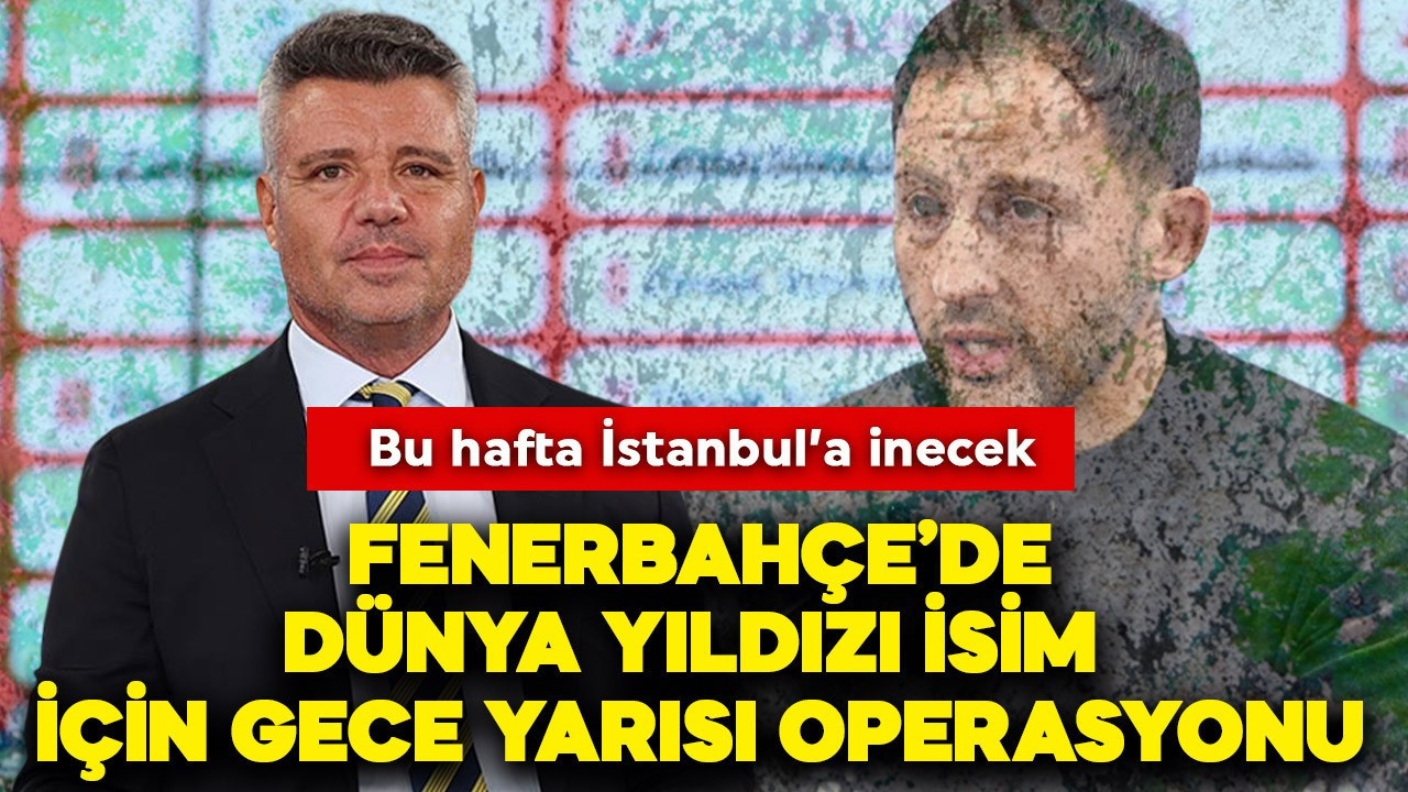Fenerbahçe'de dünya yıldızı isim için gece yarısı operasyonu! Bu hafta İstanbul'a inecek