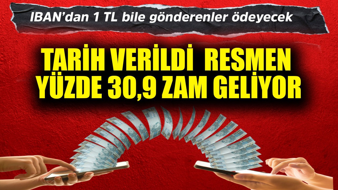 IBAN'dan 1 TL para gönderenler bile ödeyecek! Tarih verildi, resmen yüzde 30,9 zam geliyor