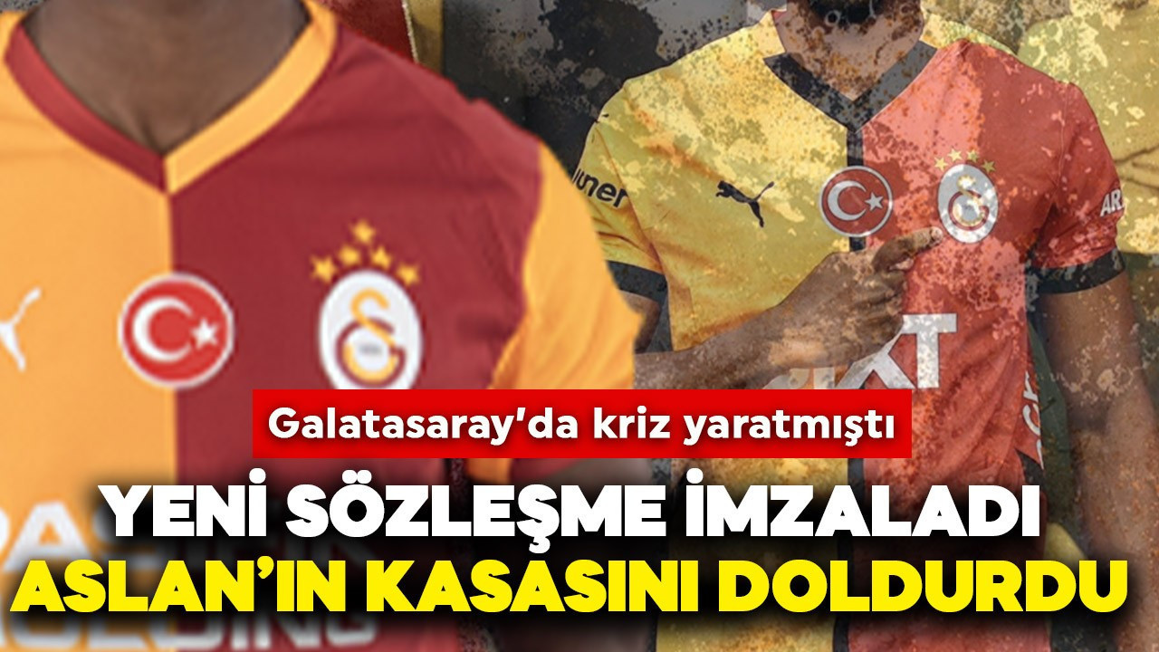 Galatasaray'da kriz yaratmıştı! Yeni sözleşme imzaladı, Aslan'ın kasasını doldurdu