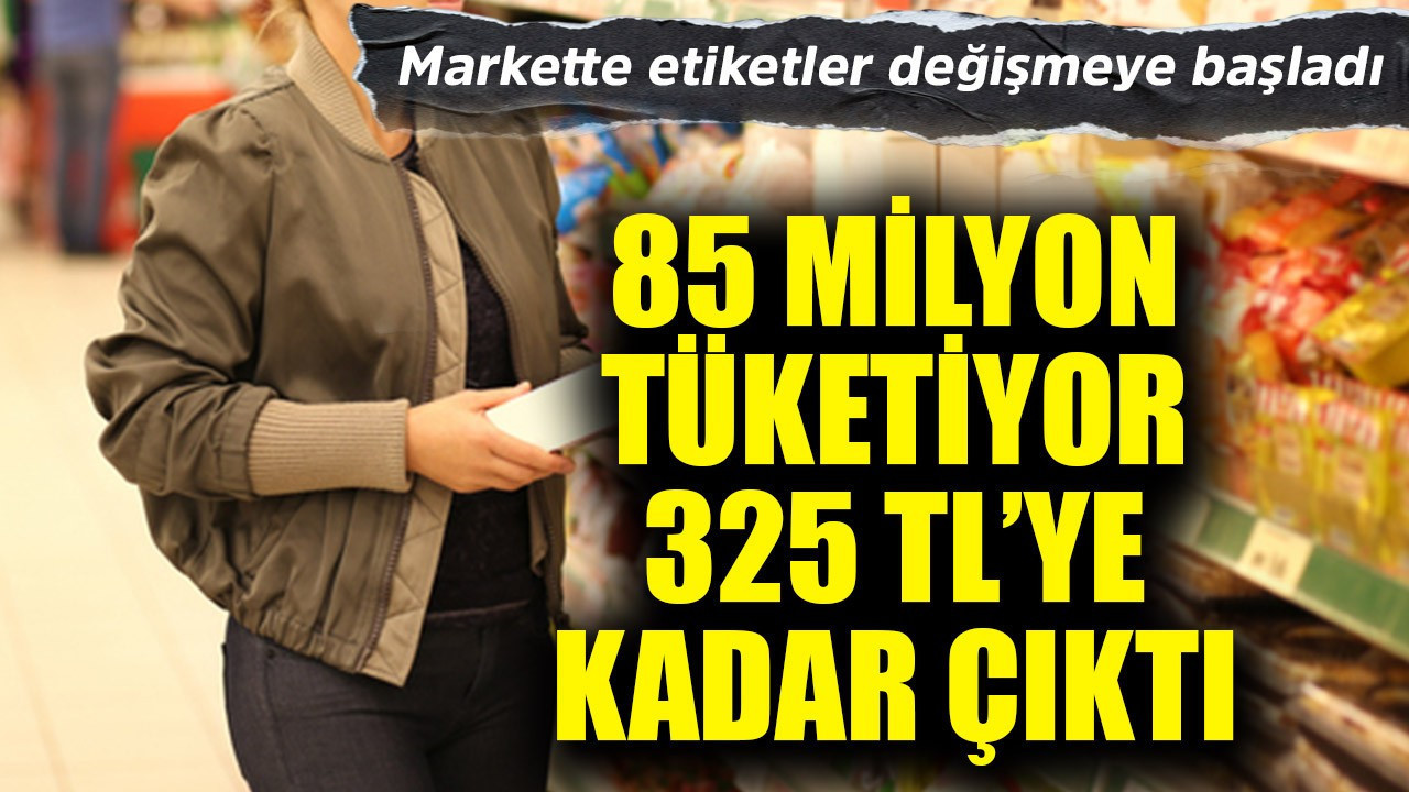 Markette etiketler değişmeye başladı! 85 milyon tüketiyor, 325 TL'ye kadar çıktı