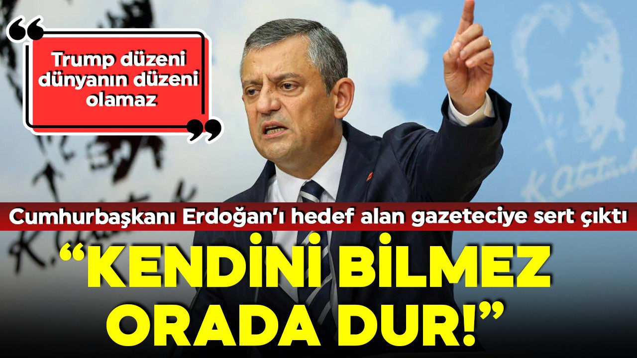 Özgür Özel'den Yunan gazetecinin Erdoğan'ı hedef almasına sert tepki: Kendini bilmez orada dur!