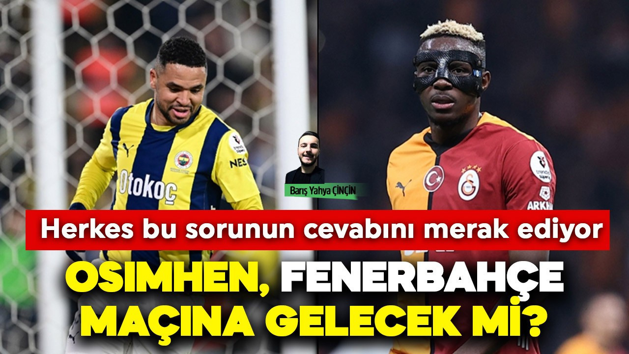 Futbol kamuoyu bu sorunun cevabını merak ediyor! Osimhen Fenerbahçe maçına gelecek mi?