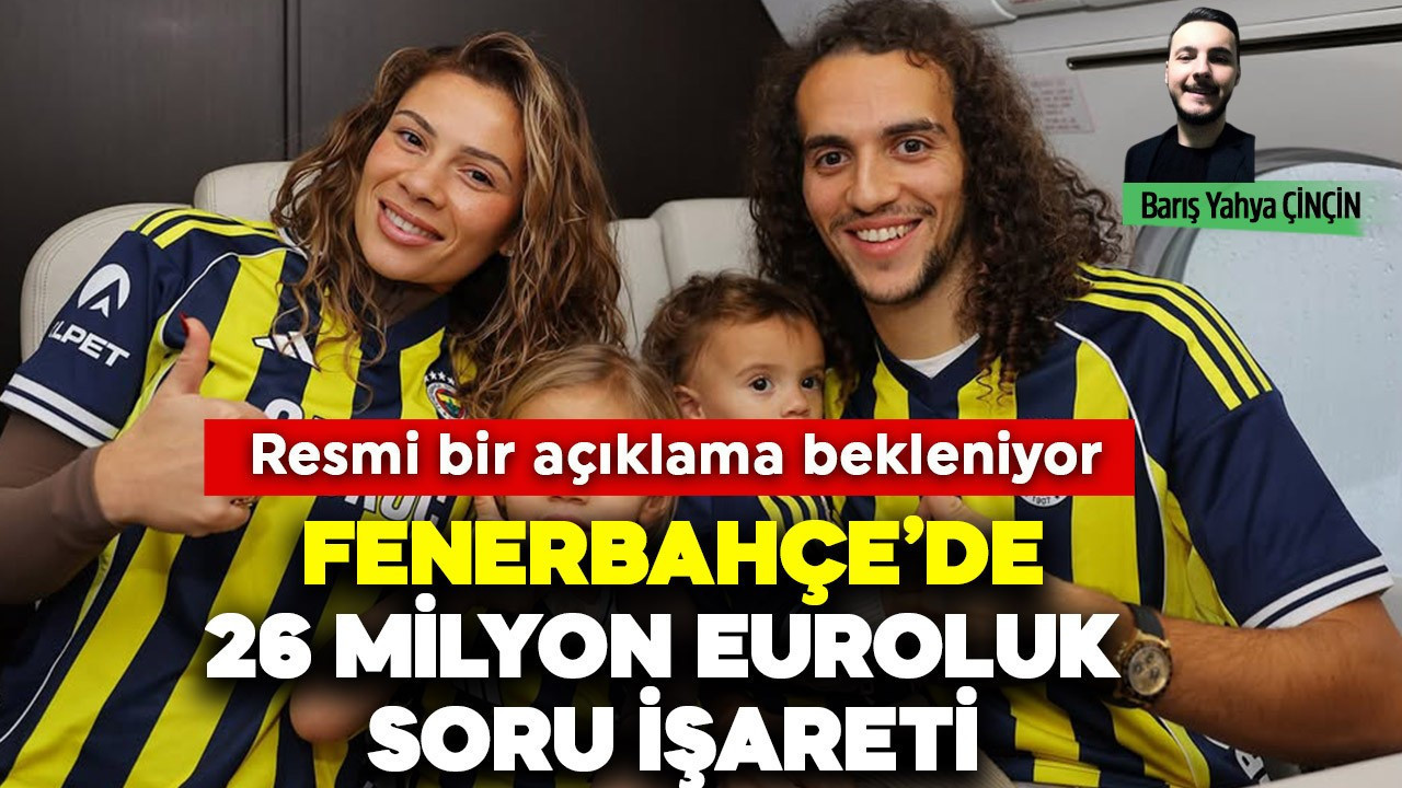 Fenerbahçe'de 26 milyon euroluk soru işareti! Resmi bir açıklama bekleniyor