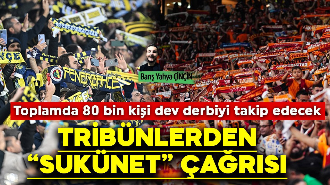 Fenerbahçe ve Galatasaray tribünlerinden sükûnet çağrısı "Maçımızı izleyip dönelim"