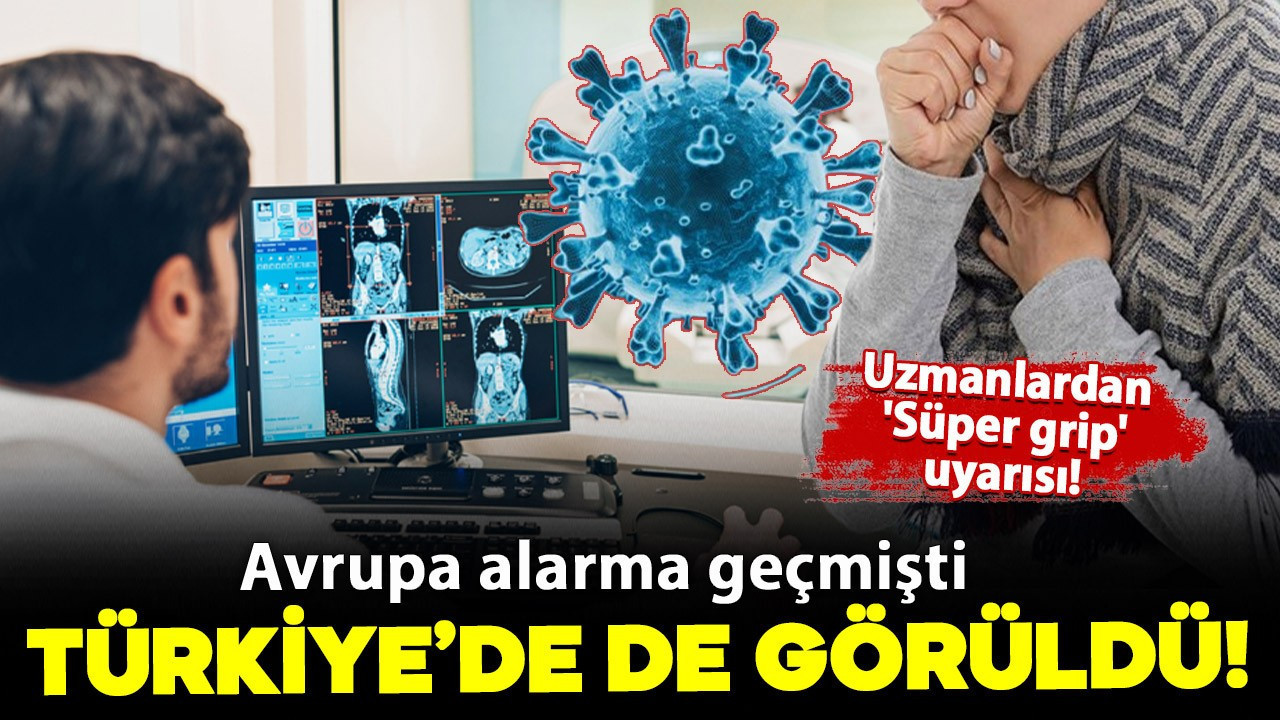 'Süper grip' uyarısı: Avrupa'da alarm veren grip vakası artık Türkiye'de!