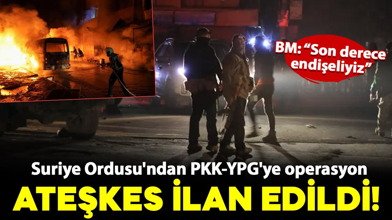 Suriye Ordusu'ndan PKK-YPG'ye operasyon: Kontrol sağlandı, ateşkes ilan edildi!