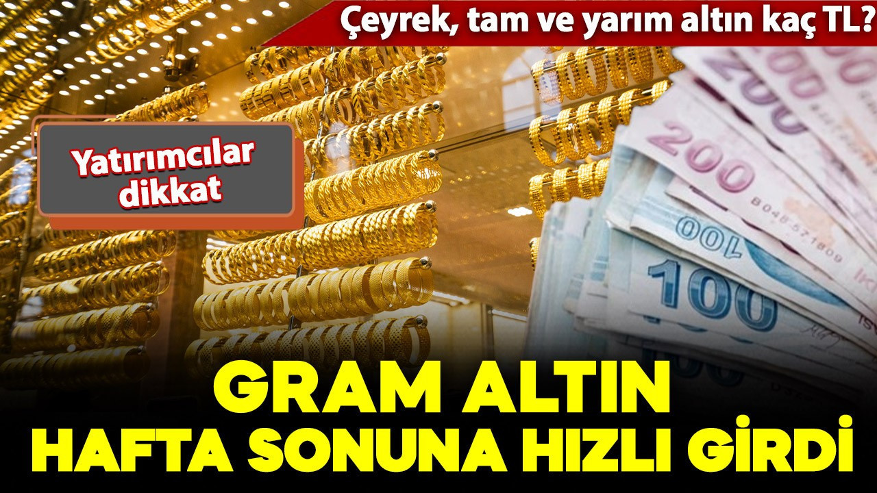 Gram altın hafta sonuna hızlı yükselişle başladı! Peki, bugün çeyrek altın ne kadar? İşte son fiyatlar..