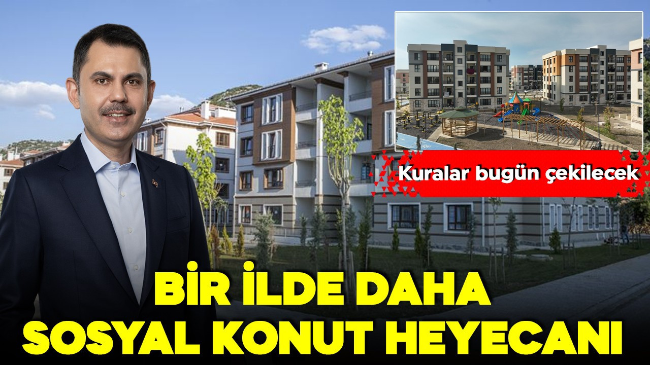 Bir ilde daha sosyal konut heyecanı! Kuralar bugün çekilecek