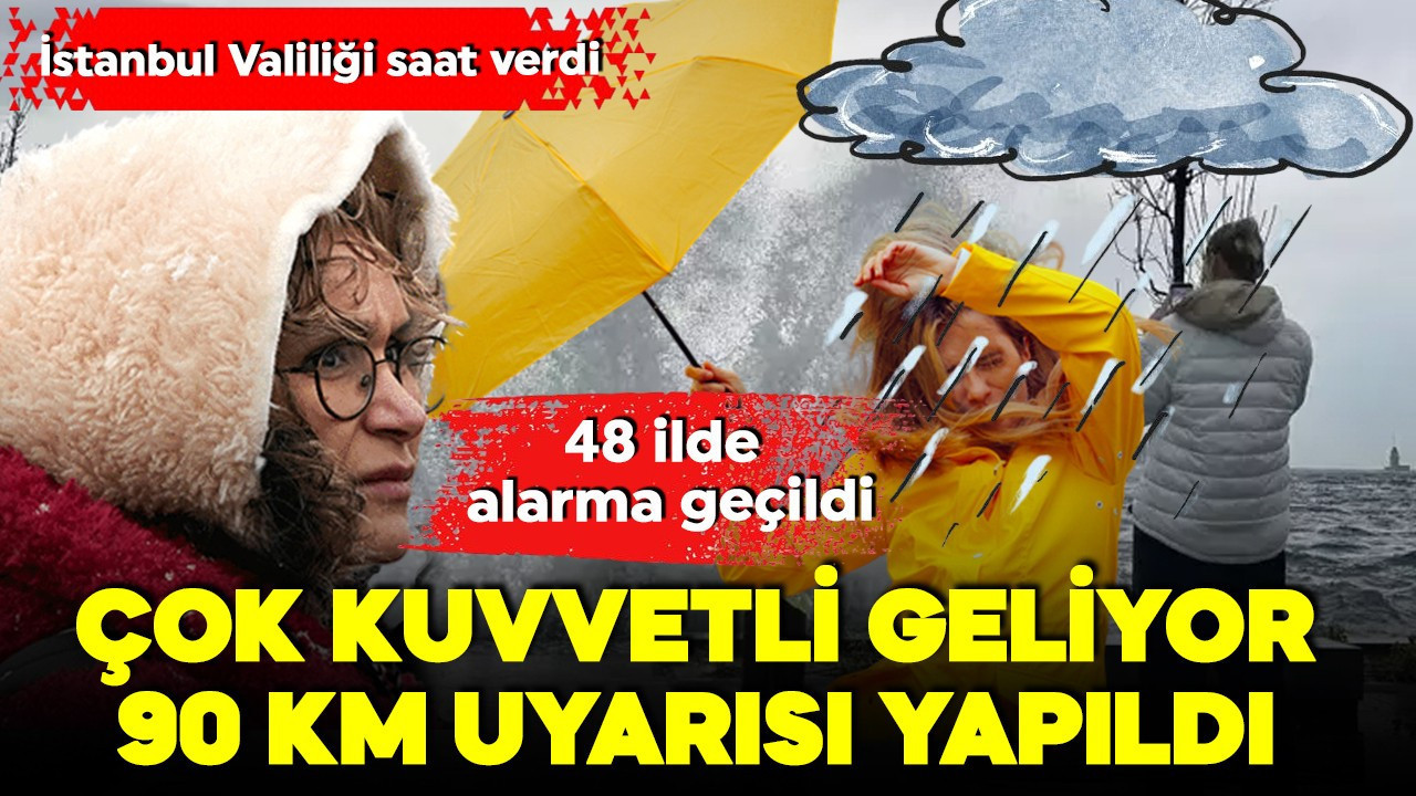 İstanbul Valiliği saat verdi! Çok kuvvetli geliyor, 90 kilometre uyarısı! 48 ilde alarma geçildi