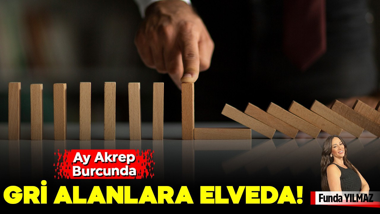 Gri Alanlara Elveda! Ay Akrep Burcunda