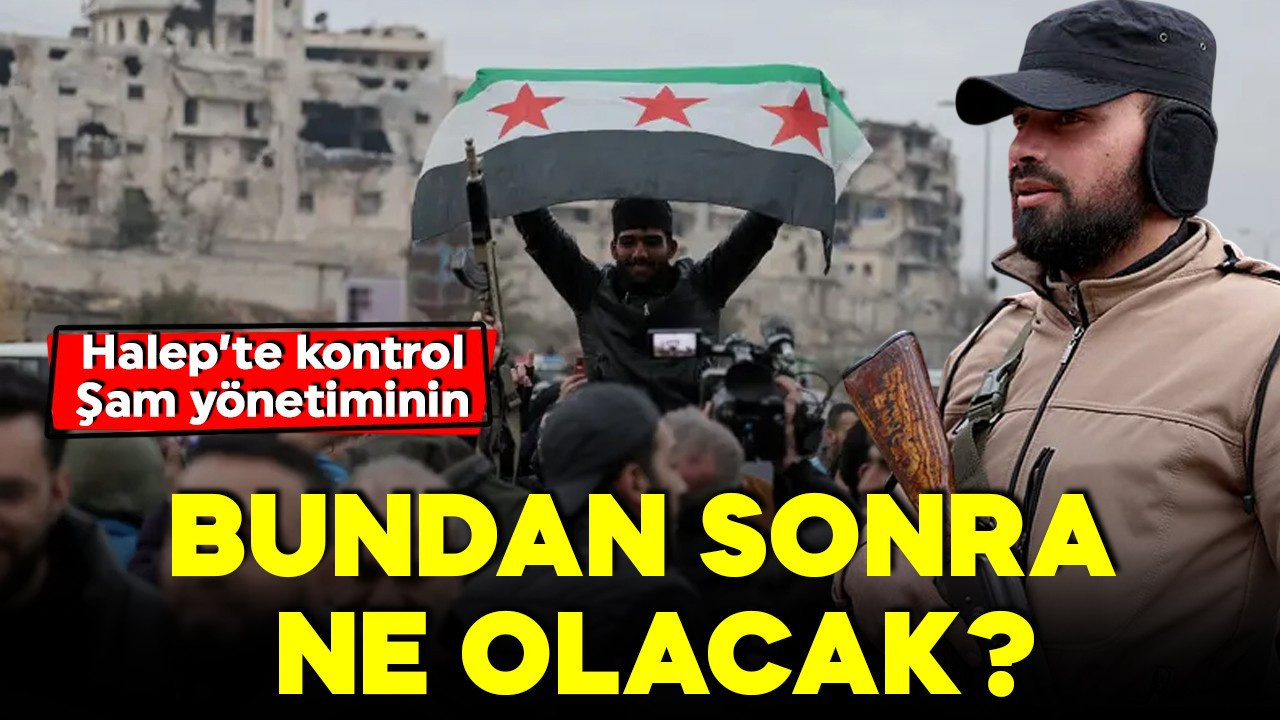 Şam yönetimi Halep'i geri aldı! Bundan sonra ne olacak?