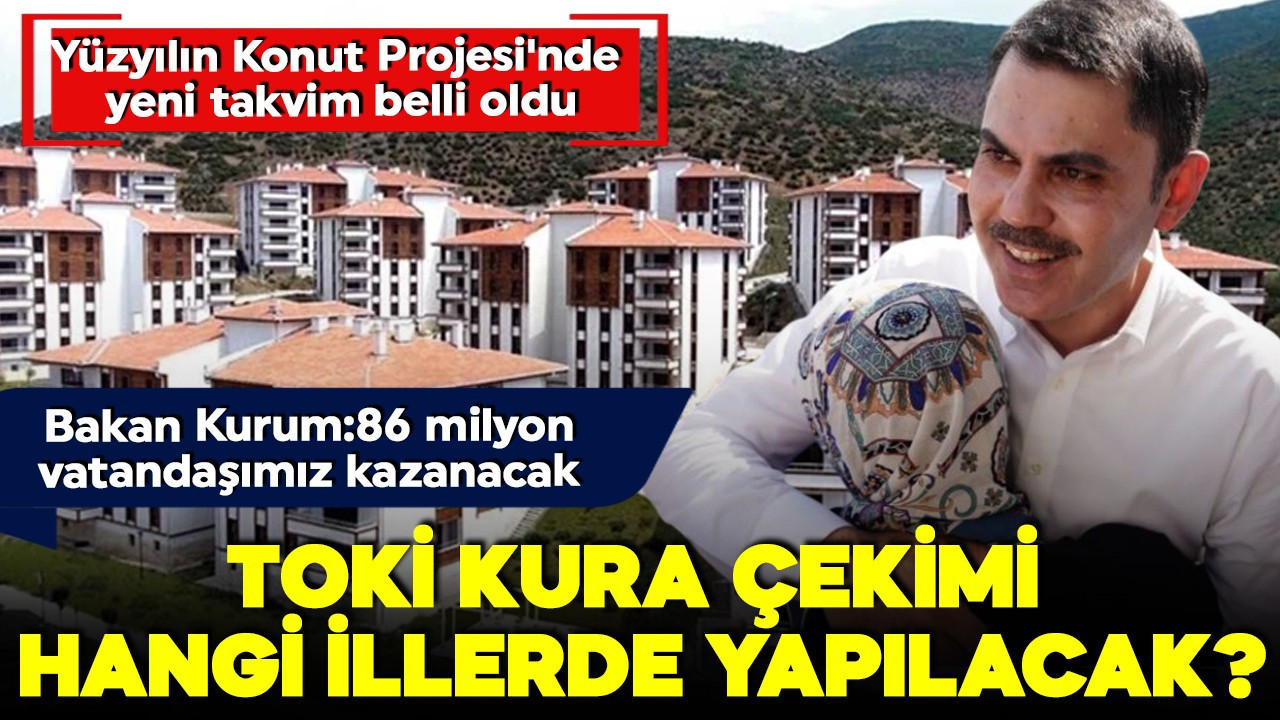 Yüzyılın Konut Projesi’nde kura heyecanı sürüyor! İşte 12-18 Ocak takvimi! Bakan Kurum: 86 milyon vatandaşımız kazanacak