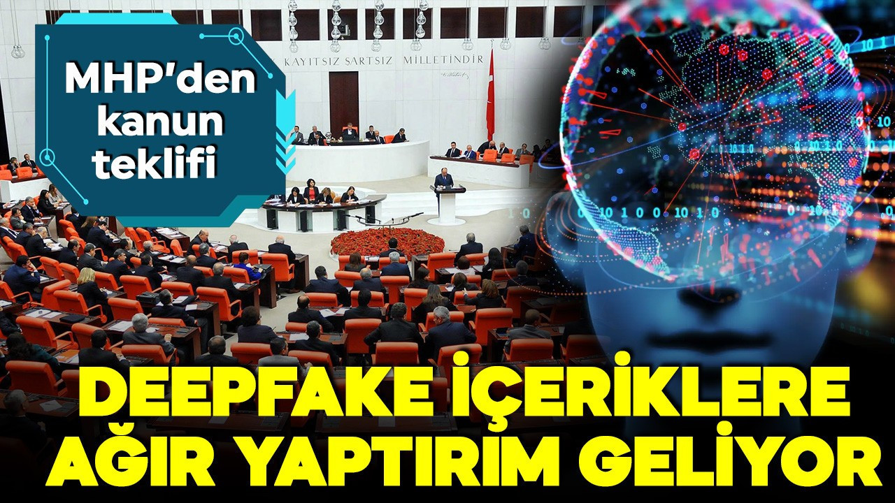MHP'den kanun teklifi! Yapay zeka sahteciliğine ceza!