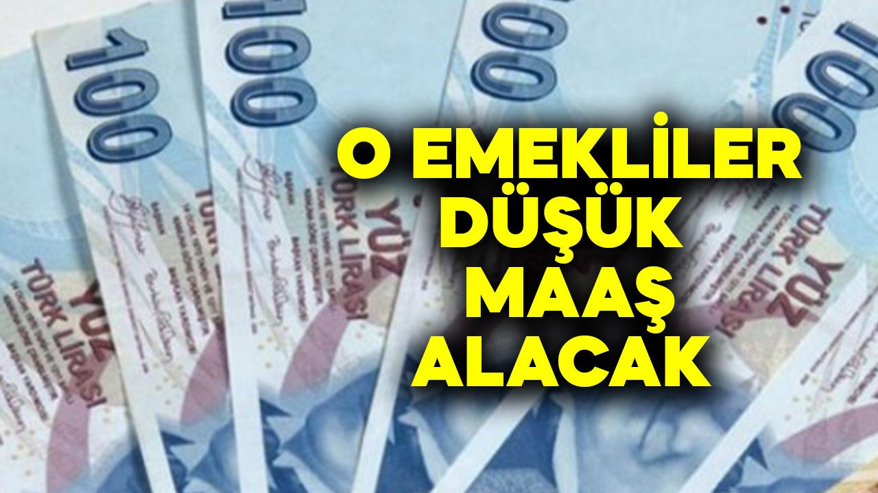 O emekliler düşük maaş alacak
