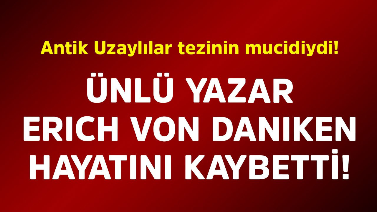 Antik Uzaylılar tezinin mucidiydi! Ünlü yazar Erich von Däniken hayatını kaybetti