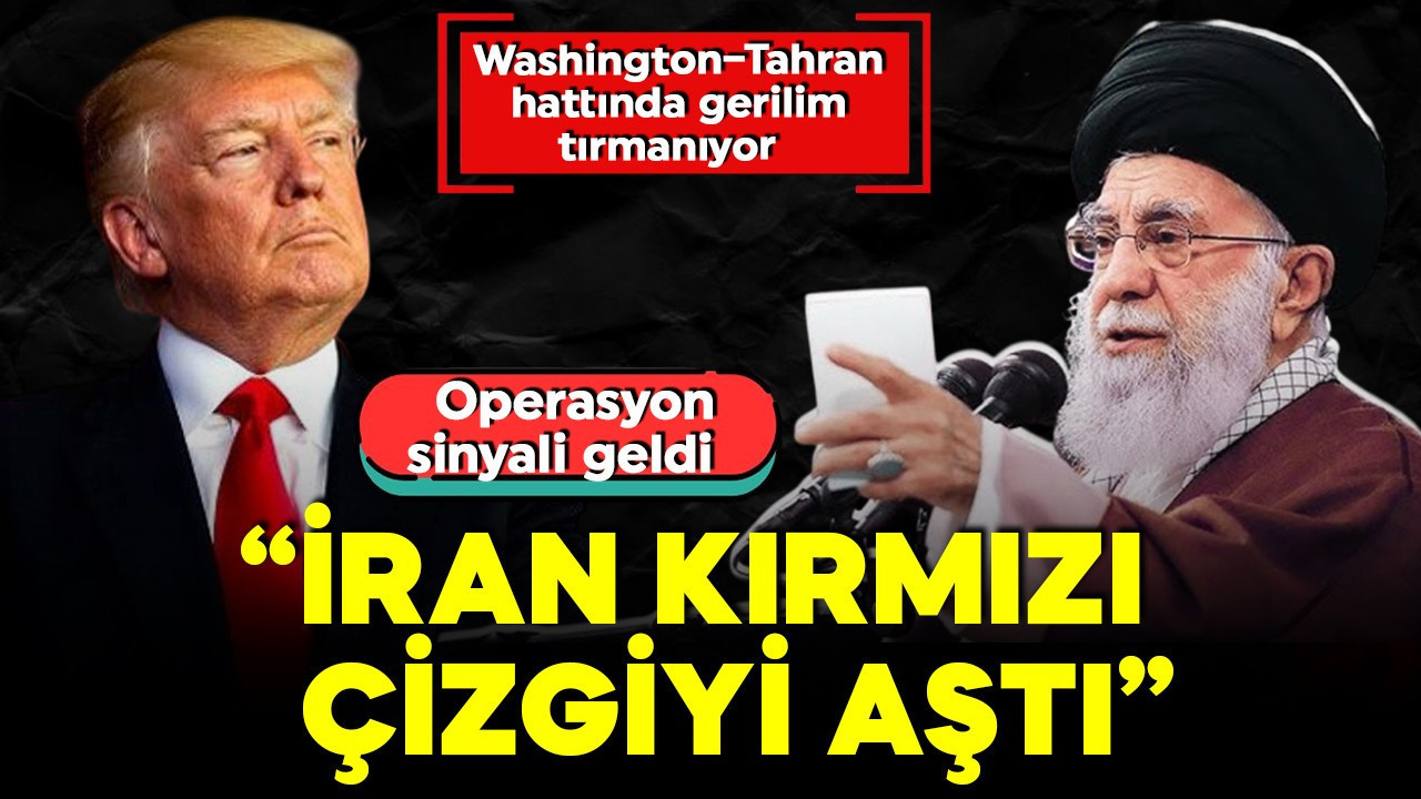 Washington–Tahran hattında gerilim tırmanıyor! Operasyon sinyali geldi!  'İran kırmızı çizgiyi aştı'