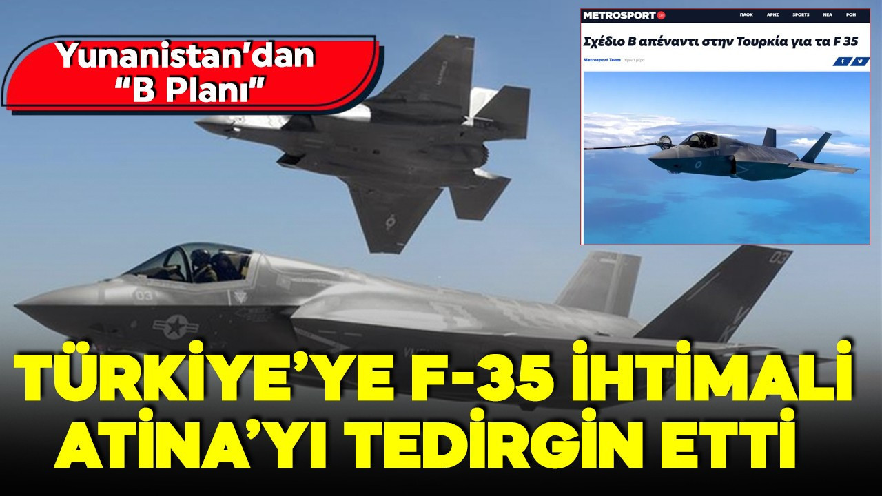 Türkiye’ye F-35 ihtimali Atina'yı tedirgin etti! Yunanistan’dan “B planı”