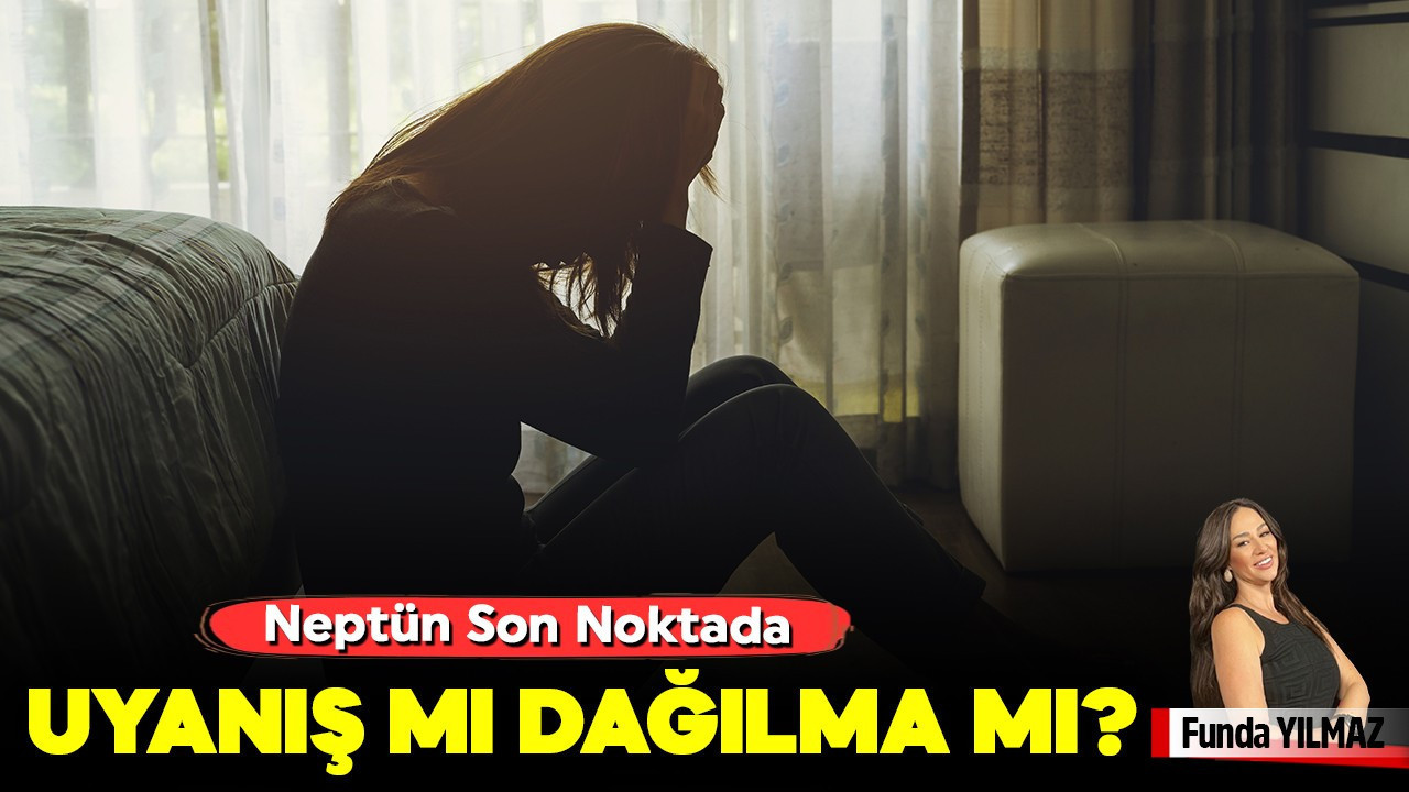 Uyanış mı, Dağılma mı? Neptün Son Noktada
