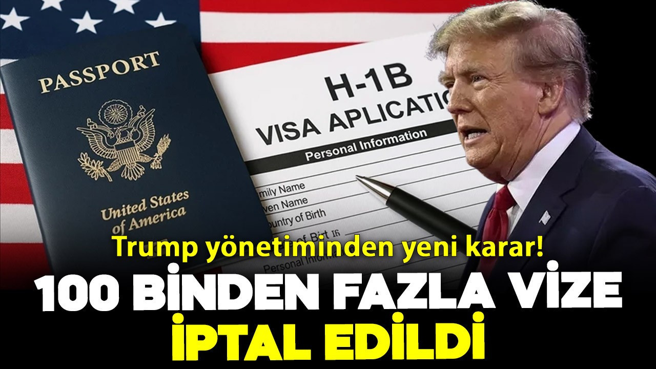 Trump yönetiminden yeni karar! 100 binden fazla vize iptal edildi