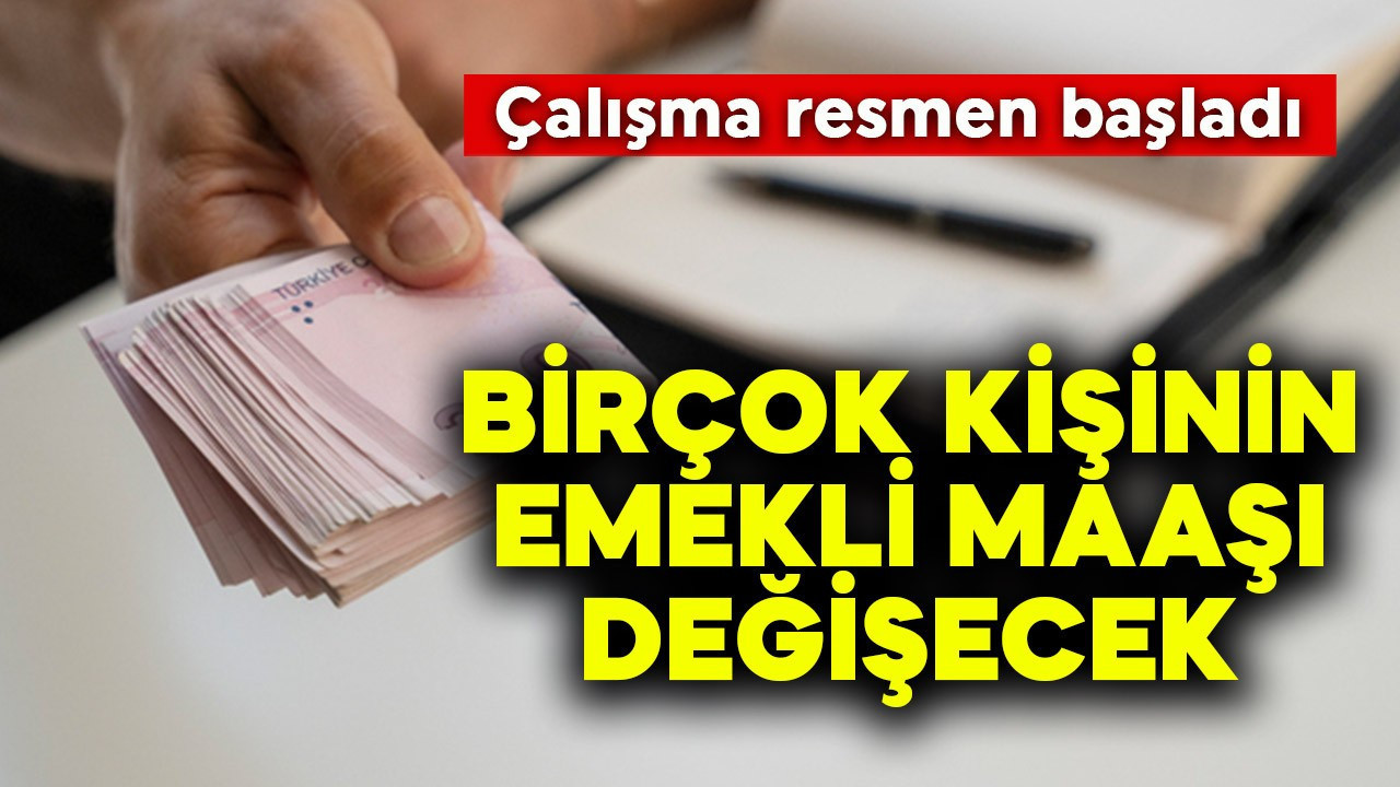 Birçok kişinin emekli maaşı değişecek! Çalışma resmen başladı