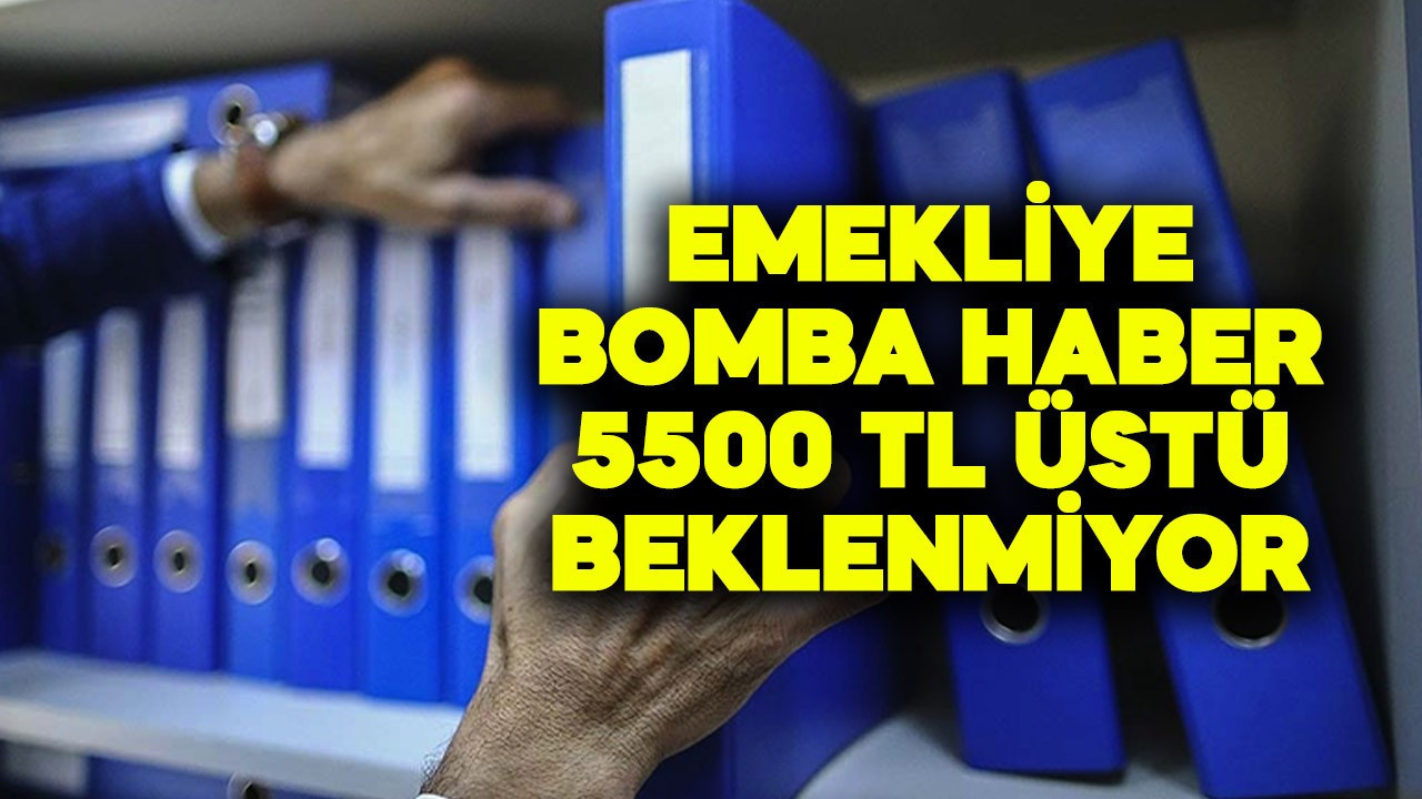 Emekliye bomba haber!  5500 TL üstü beklenmiyor