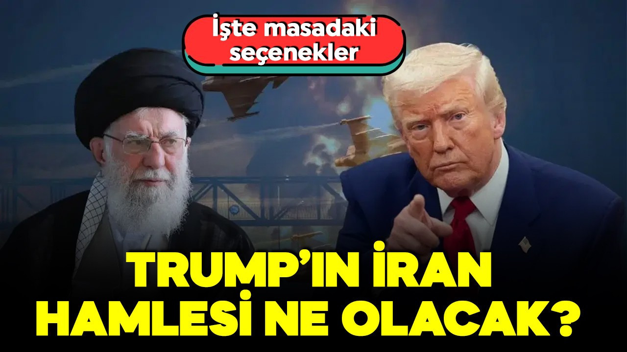 Trump'un hamlesi ne olacak? İşte masadaki İran seçenekleri!