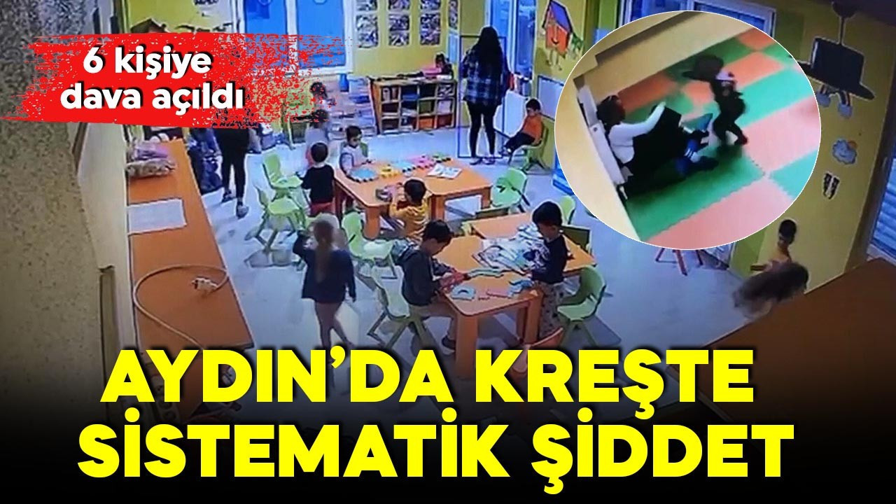 Aydın'da kreş skandalı!  Şiddet ve ihmal iddiası! 6 kişiye dava açıldı