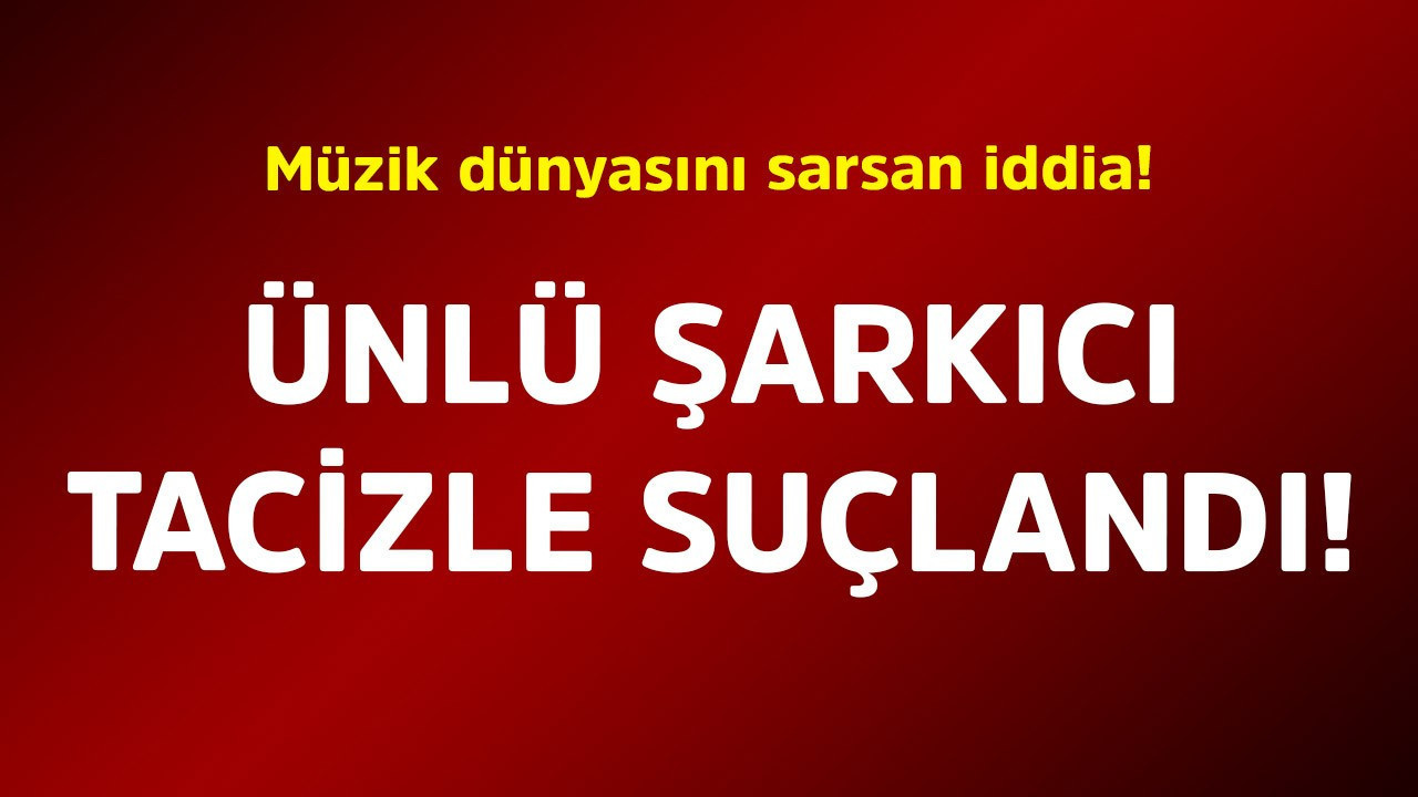Müzik dünyasını sarsan iddia! Ünlü şarkıcı tacizle suçlandı