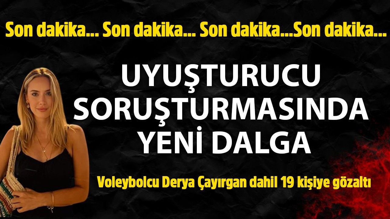 Uyuşturucu soruşturmasında yeni dalga! 19 kişi gözaltında!