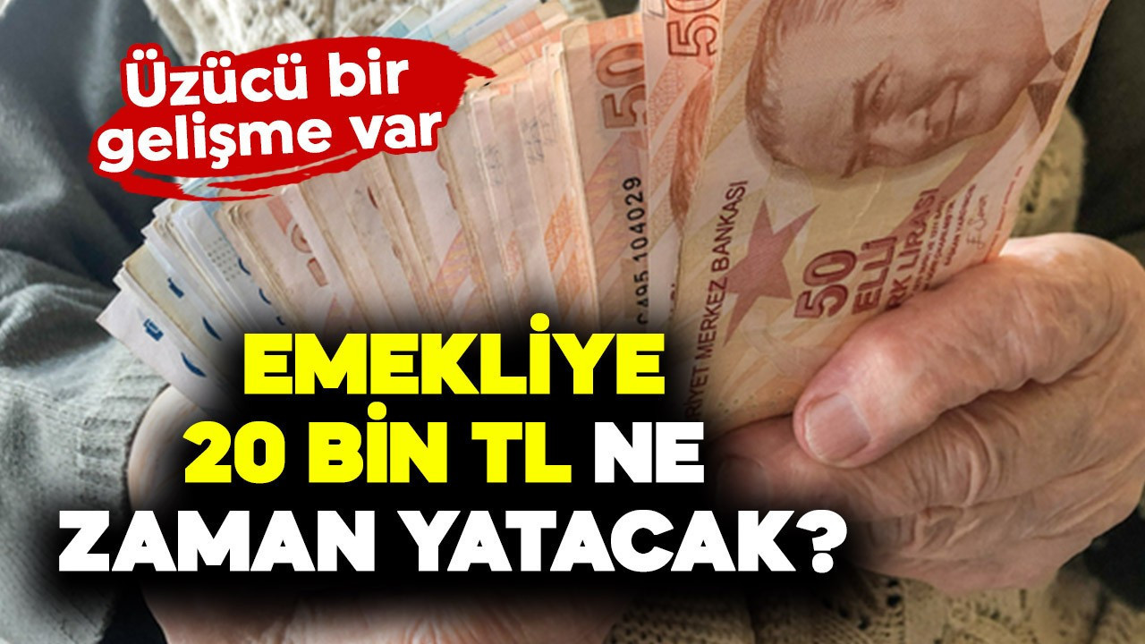 Emekliye 20 bin TL ne zaman yatacak?