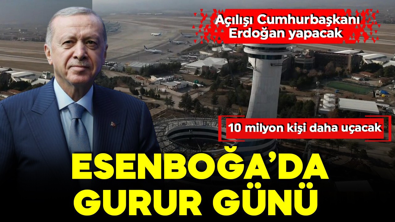 Esenboğa’da gurur günü! Yeni pist ve kulenin açılışını Cumhurbaşkanı Erdoğan yapacak! 10 milyon kişi daha uçacak
