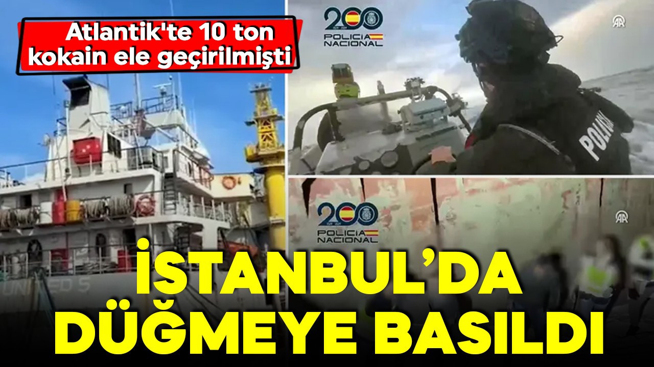 Atlantik'te 10 ton kokain ele geçirilmişti! İstanbul'da da düğmeye basıldı! 6 ilde eş zamanlı operasyon