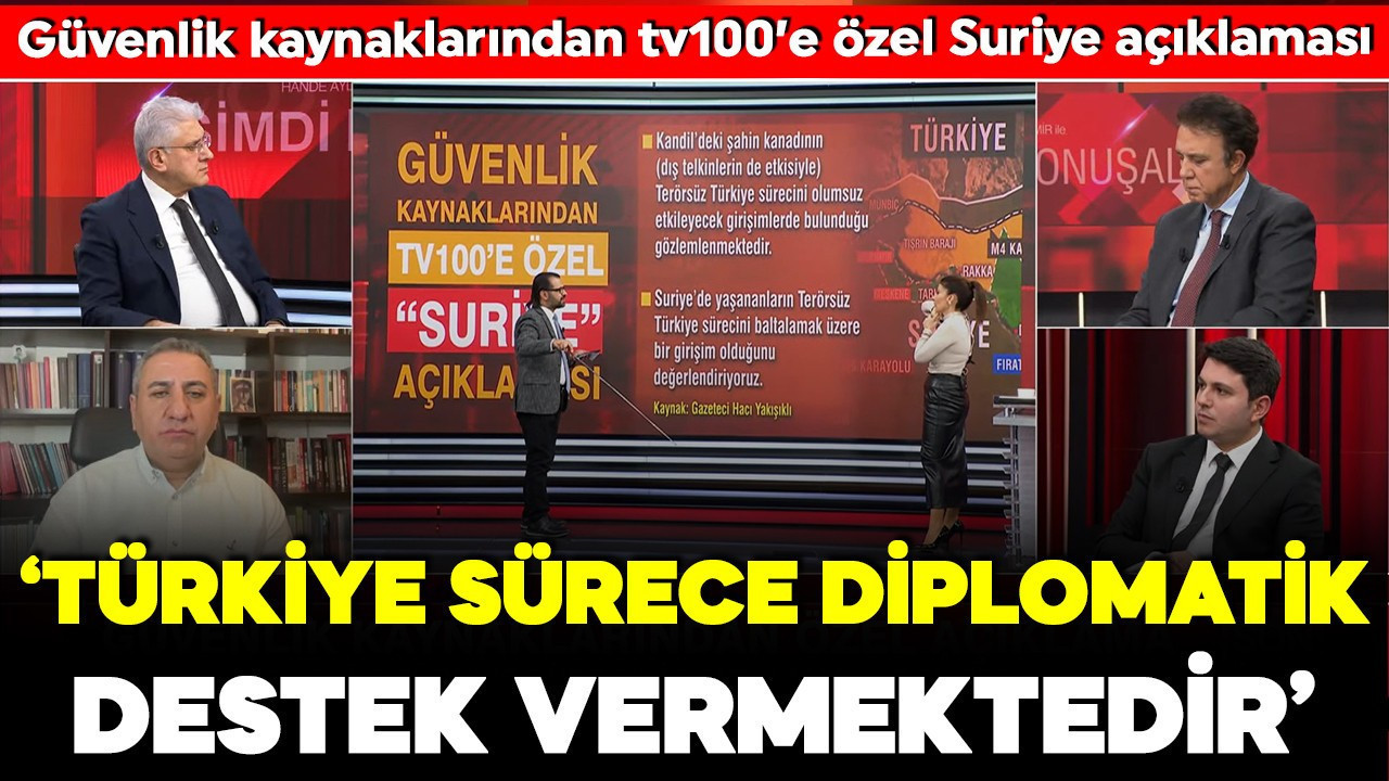 Güvenlik kaynaklarından tv100’e özel Suriye açıklaması: 'Türkiye sürece diplomatik destek vermektedir'