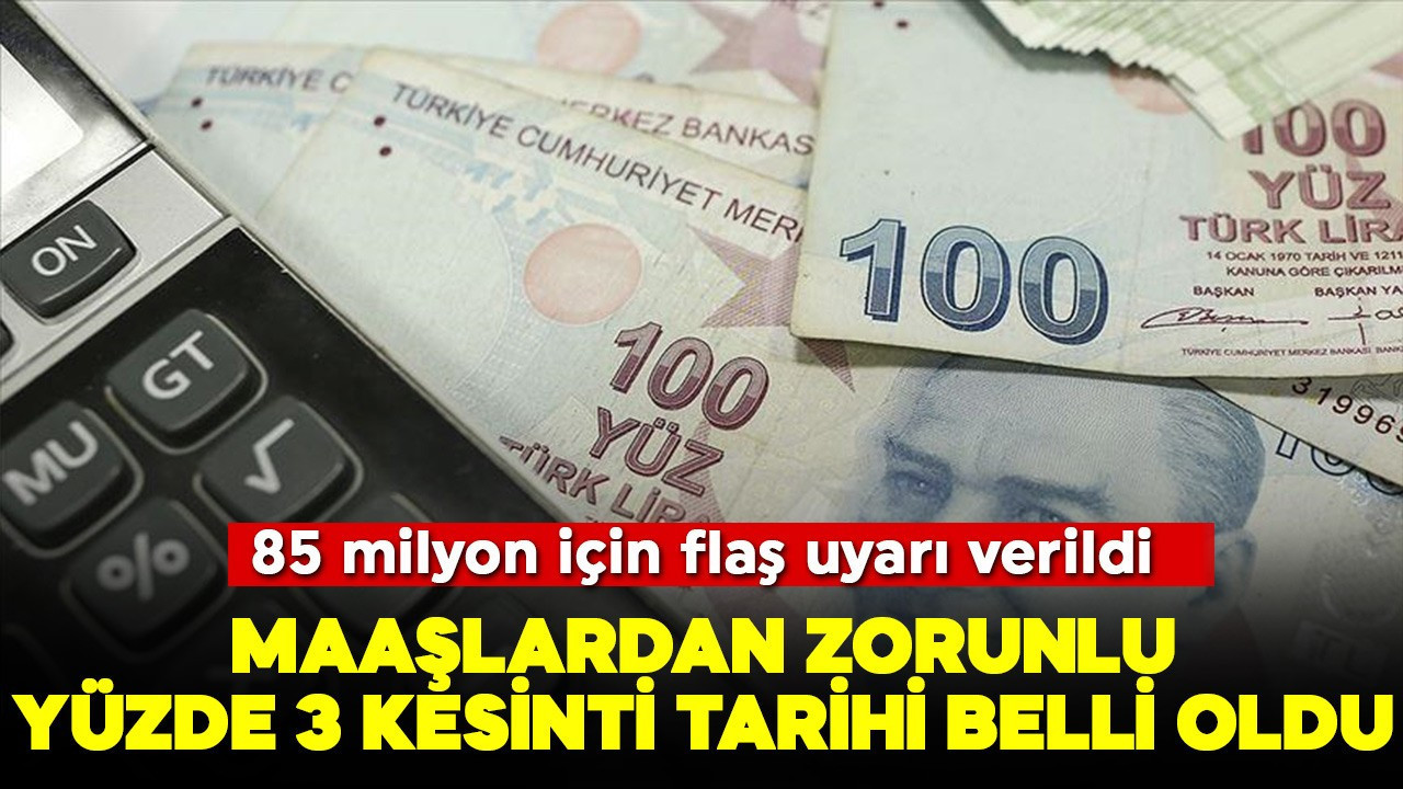 85 milyona flaş uyarı! Maaşlardan zorunlu yüzde 3 kesinti tarihi belli oldu