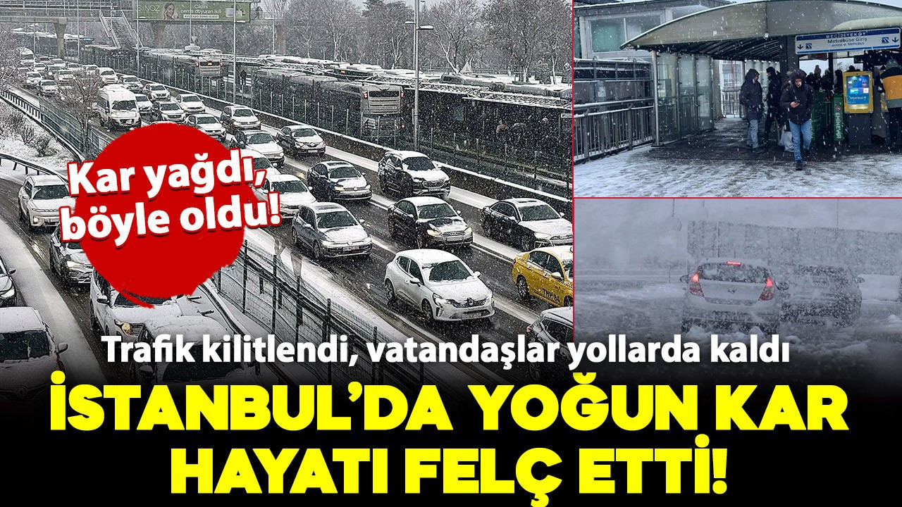 Megakentte kar aniden bastırdı, trafik kilitlendi! Vatandaşlar yollarda kaldı